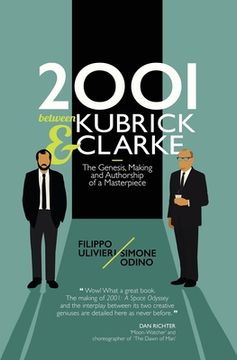 portada 2001 between Kubrick and Clarke: The Genesis, Making and Authorship of a Masterpiece (in English)
