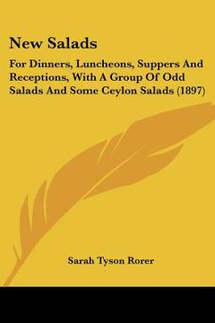 portada new salads: for dinners, luncheons, suppers and receptions, with a group of odd salads and some ceylon salads (1897) (en Inglés)