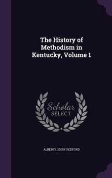 portada The History of Methodism in Kentucky, Volume 1 (en Inglés)