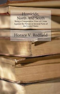 portada Homicide, North And South: Being a Comparative View of Crime Against the Person in Several Parts of the United States (en Inglés)