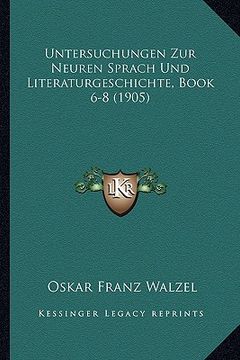portada Untersuchungen Zur Neuren Sprach Und Literaturgeschichte, Book 6-8 (1905) (en Alemán)