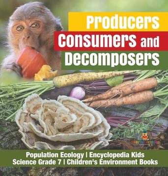 portada Producers, Consumers and Decomposers Population Ecology Encyclopedia Kids Science Grade 7 Children's Environment Books (en Inglés)