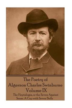 portada The Poetry of Algernon Charles Swinburne - Volume IX: The Heptalogia, or the Seven Against Sense. A Cap with Seven Bells (en Inglés)