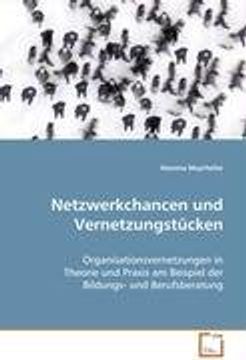 portada Netzwerkchancen und Vernetzungstücken: Organisationsvernetzungen in Theorie und Praxis amBeispiel der Bildungs- und Berufsberatung