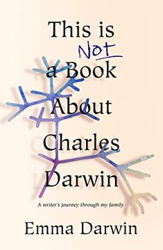 portada This is not a Book About Charles Darwin: A Writer's Journey Through my Family 