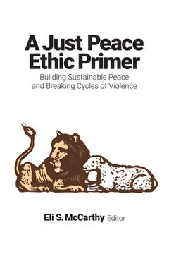 portada A Just Peace Ethic Primer: Building Sustainable Peace and Breaking Cycles of Violence
