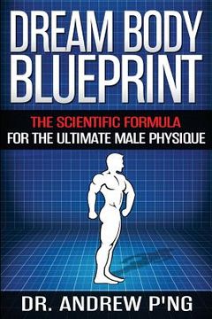 portada Dream Body Blueprint: The Scientific Formula For The Ultimate Male Physique (en Inglés)