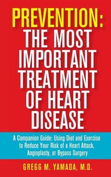portada Prevention: The Most Important Treatment of Heart Disease: A Companion Guide: Using Diet and Exercise to Reduce Your Risk of a Hea (en Inglés)