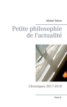 portada Petite philosophie de l'actualité: Chroniques 2017-2018 (en Francés)