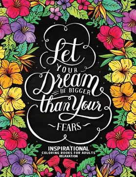 portada Let your Dream be Bigger than your Fear: Inspirational Coloring Books for Adults Relaxation (in English)