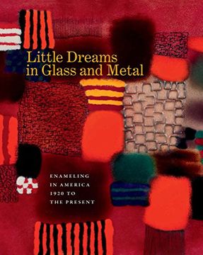 portada Little Dreams in Glass and Metal: Enameling in America 1920 to the Present (en Inglés)
