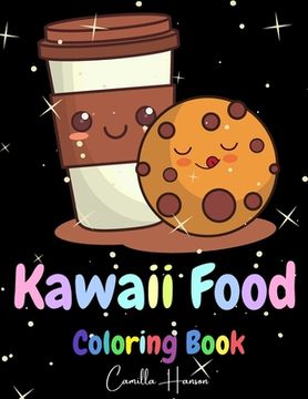 portada Kawaii Food Coloring Book: Wonderful Kawaii Food Coloring Book Lovable Kawaii Food and Drinks Cute Donut, Cupcake, Candy, Chocolate, Ice Cream, P (in English)