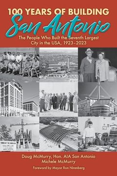 portada 100 Years of Building San Antonio: The People Who Built the Seventh Largest City in the USA, 1923-2023 (en Inglés)