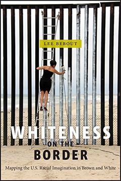 portada Whiteness on the Border: Mapping the US Racial Imagination in Brown and White (Nation of Nations)