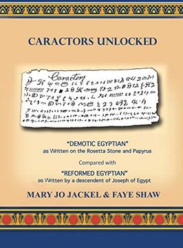 portada Caractors Unlocked: "Demotic Egyptian" as Written on the Rosetta Stone and Papyrus Compared With "Reformed Egyptian" as Written by a Desce: Demotic. As Written by a Descendant of Joseph of Egypt 