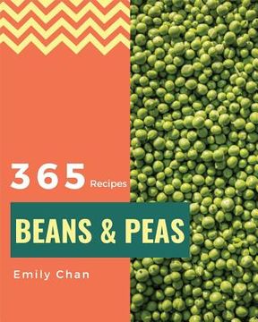 portada Beans & Peas 365: Enjoy 365 Days with Amazing Beans & Peas Recipes in Your Own Beans & Peas Cookbook! [book 1] (in English)