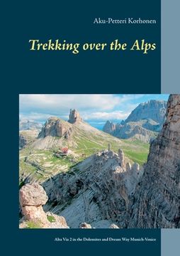 portada Trekking Over the Alps: Alta Via 2 in the Dolomites and Dream Way from Munich to Venice (en Finlandés)