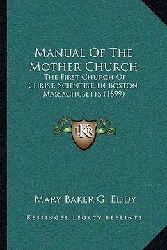 portada manual of the mother church: the first church of christ, scientist, in boston, massachusetts (1899) (in English)