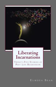 portada Liberating Incarnations: Twenty-Five Stories of Past Life Regression (en Inglés)