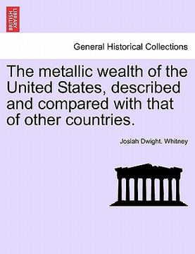 portada the metallic wealth of the united states, described and compared with that of other countries.