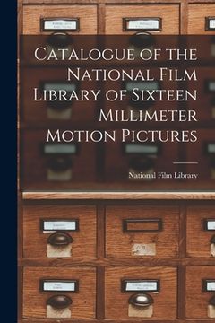 portada Catalogue of the National Film Library of Sixteen Millimeter Motion Pictures (en Inglés)