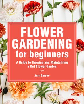 portada Flower Gardening for Beginners: A Guide to Growing and Maintaining a Cut-Flower Garden (in English)
