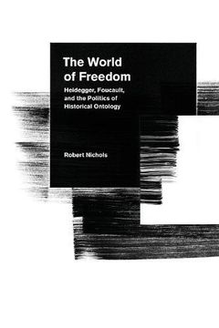 portada The World of Freedom: Heidegger, Foucault, and the Politics of Historical Ontology (en Inglés)