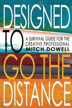 portada Designed To Go The Distance: A Survival Guide for The Creative Professional (en Inglés)