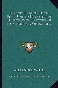 portada history of broughton place united presbyterian church, with sketches of its missionary operations (in English)