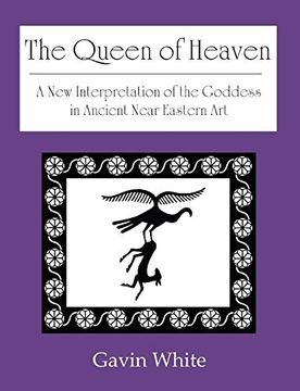 portada The Queen of Heaven. A new Interpretation of the Goddess in Ancient Near Eastern art (en Inglés)