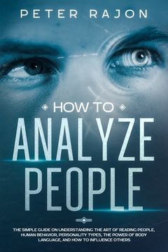 portada How To Analyze People: The simple guide on understanding the art of reading people, human behavior, personality types, the power of body lang (en Inglés)