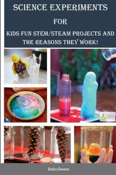 portada Science Experiments for Kids: Fun STEM/STEAM Projects and the Reasons They Work! (in English)
