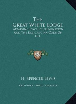 portada the great white lodge: attaining psychic illumination and the rosicrucian code of life