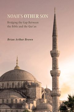 portada Noah's Other Son: Bridging the Gap Between the Bible and the Qur'an (en Inglés)