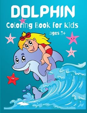 portada Dolphin Coloring Book for Kids: Cute Dolphin Coloring Book For Dolphin Lovers, Toddlers, Kindergarten, Preschool Boys and Girls, Ages 3+, 4-8, (en Inglés)