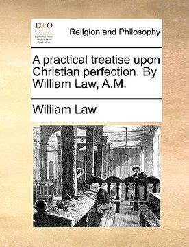 portada a practical treatise upon christian perfection. by william law, a.m. (en Inglés)