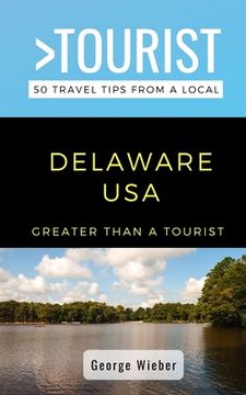 portada Greater Than a Tourist-Delaware USA: 50 Travel Tips from a Local (en Inglés)