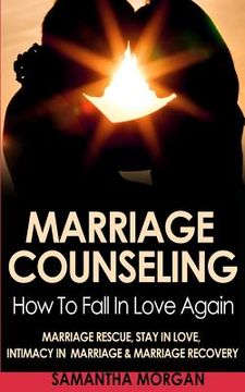 portada Marriage Counseling: How To Fall In Love Again - Marriage Rescue, Stay In Love, Intimacy In Marriage & Marriage Recovery (en Inglés)