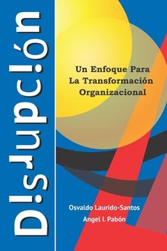 portada Disrupción: Un Enfoque Para La Transformación Empresarial (in Spanish)