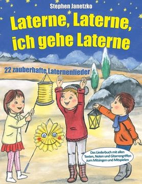 portada Laterne, Laterne, ich gehe Laterne - 22 zauberhafte Laternenlieder: Das Liederbuch mit allen Texten, Noten und Gitarrengriffen zum Mitsingen und Mitsp (in German)