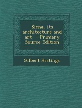 portada Siena, Its Architecture and Art (en Inglés)
