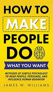 portada How to Make People do What you Want: Methods of Subtle Psychology to Read People, Persuade, and Influence Human Behavior (en Inglés)