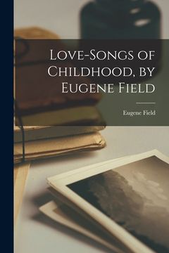portada Love-songs of Childhood, by Eugene Field (en Inglés)