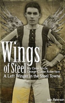 portada Wings of Steel: My Great Uncle, George Clarke Robertson - a Left Winger in the Steel Towns (en Inglés)