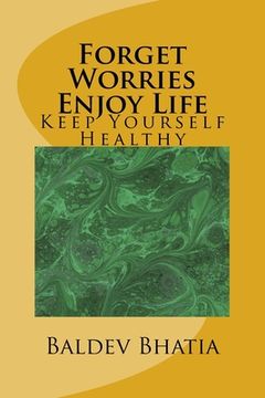 portada Forget Worries Enjoy Life: Keep Yourself Healthy (en Inglés)