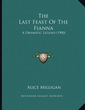 portada the last feast of the fianna: a dramatic legend (1900) (en Inglés)