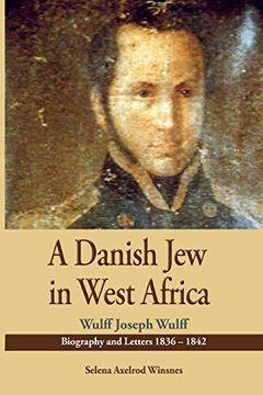 portada A Danish jew in West Africa. Wulf Joseph Wulff Biography and Letters 1836-1842 (en Inglés)
