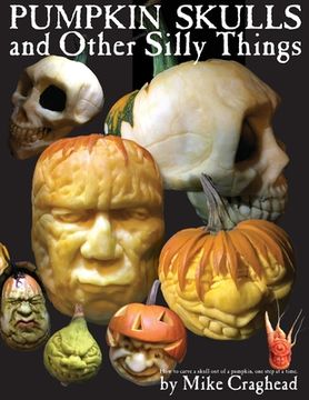 portada Pumpkin Skulls and Other Silly Things: How to carve a skull out of a pumpkin, one step at a time. (en Inglés)