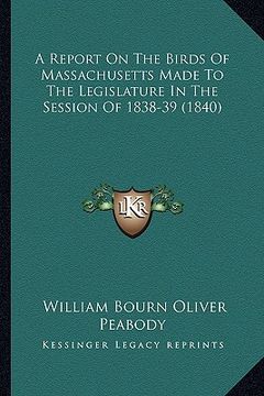 portada a report on the birds of massachusetts made to the legislature in the session of 1838-39 (1840) (in English)