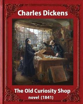portada The Old Curiosity Shop(1841), by Charles Dickens, paiting George Cattermole: (10 August 1800 - 24 July 1868) and dedicated Samuel Rogers (30 July 1763 (in English)